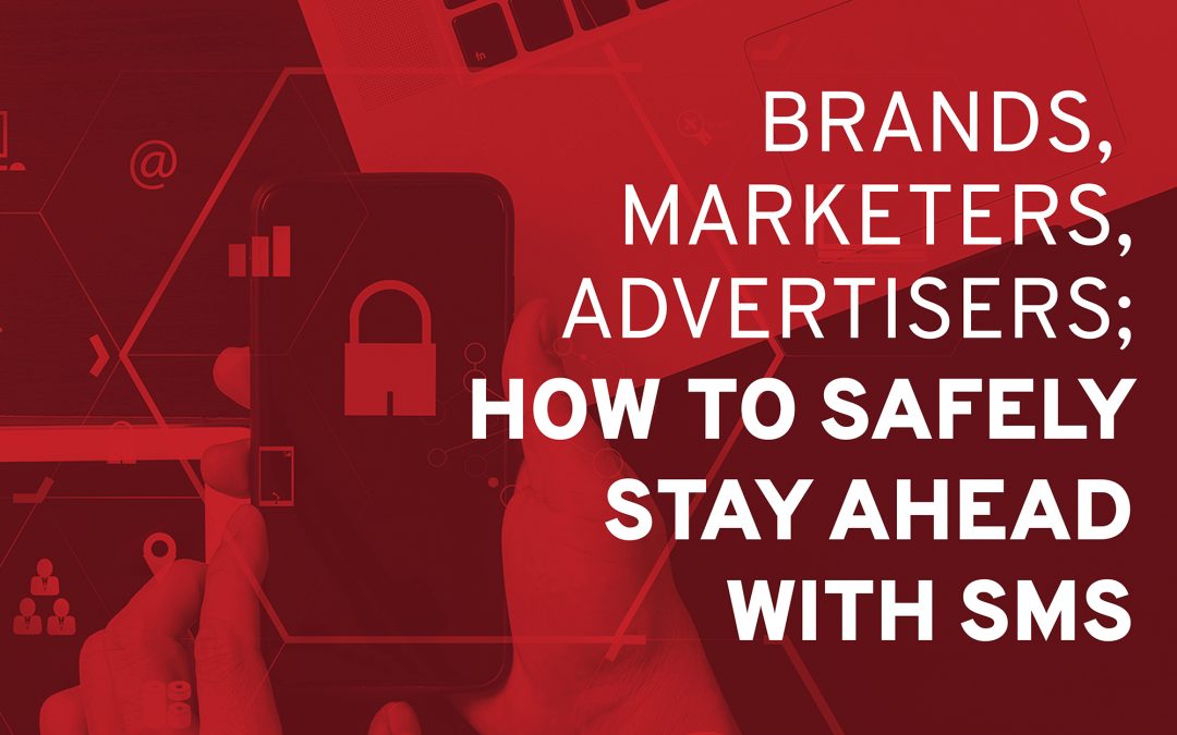 Brands, Marketers, Advertisers: How To Safely Stay Ahead With SMS