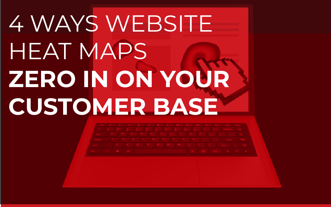 4 Ways Website Heatmaps Zero in on Your Customer Base