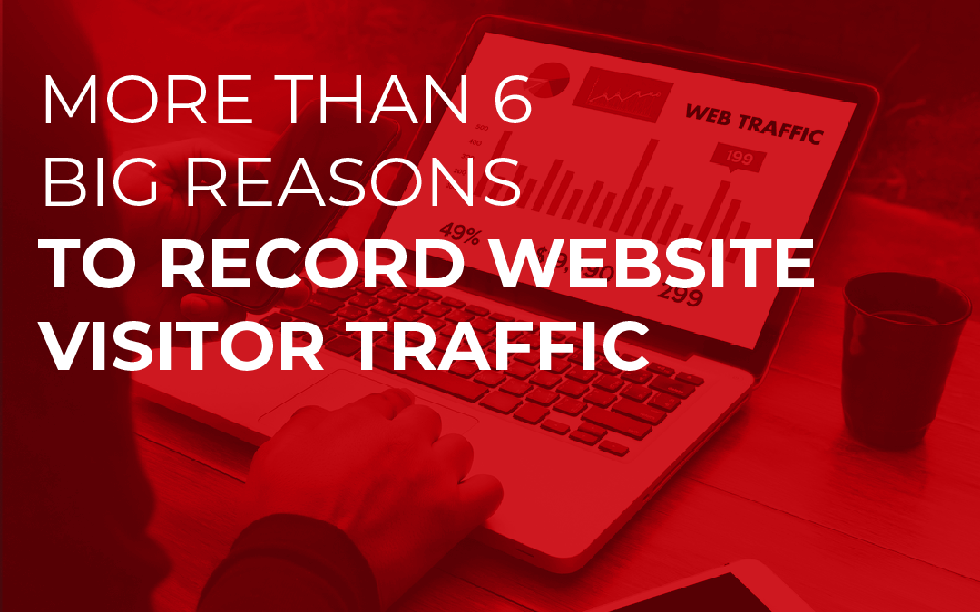 More Than 6 Big Reasons to Record Website Visitor Sessions