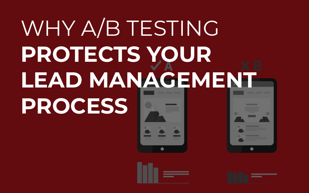 Why A/B Testing Protects Your Lead Management Process