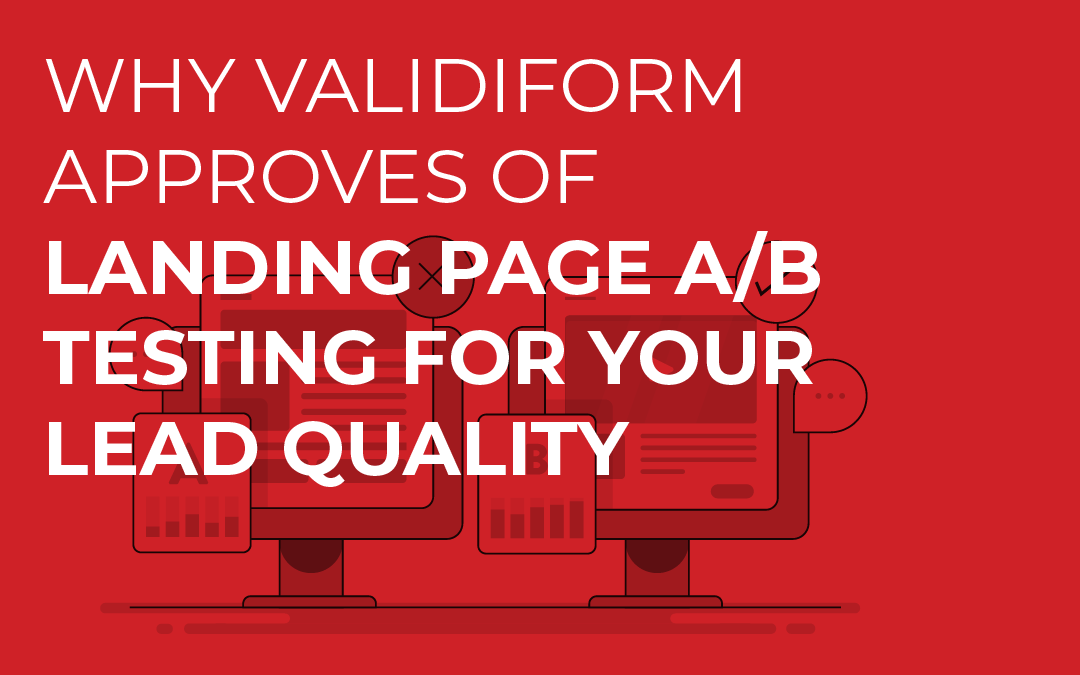 Why Validiform Approves of Landing Page A/B Testing for Your Lead Quality