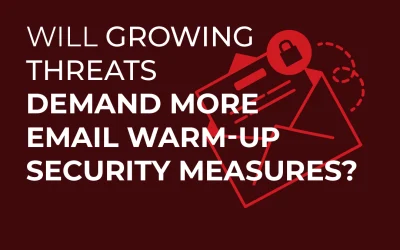 Will Growing Threats Demand More Email Warm-Up Security Measures?