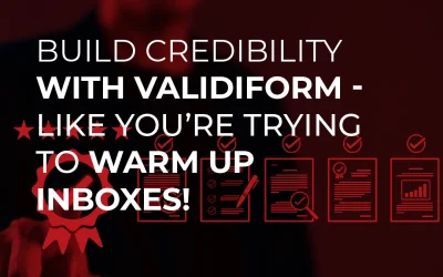Build Credibility With Validiform — Like You’re Trying to Warm Up Inboxes!