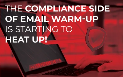 The Compliance Side of Email Warm-Up Is Starting to Heat Up!