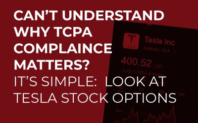 Can’t Figure Out Why TCPA Compliance Matters? It’s Simple: Look at Tesla Stock Options!