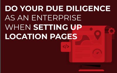 Do Your Due Diligence as an Enterprise When Setting Up Location Pages