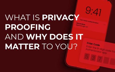 What Is Privacy Proofing and Why Does It Matter to You?