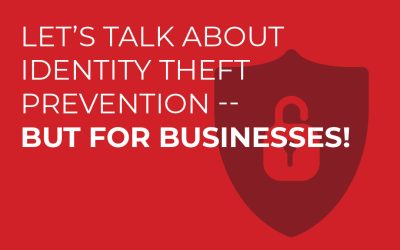 Let’s Talk About Identity Theft Prevention — But for Businesses!
