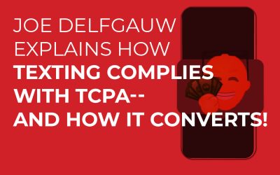 Joe Delfgauw Explains How Texting Complies With TCPA — And How It Converts!